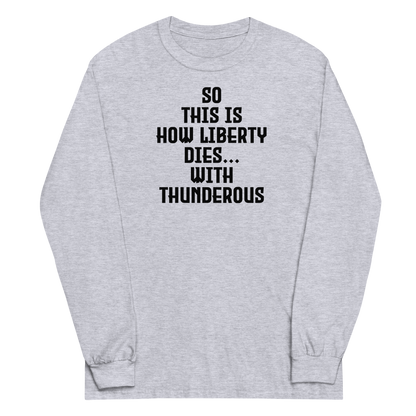 "So this is how liberty dies… with thunderous applause" printed on a sport grey men's long sleeve shirt laying on a flat surface