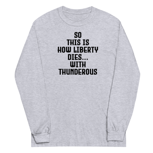"So this is how liberty dies… with thunderous applause" printed on a sport grey men's long sleeve shirt laying on a flat surface