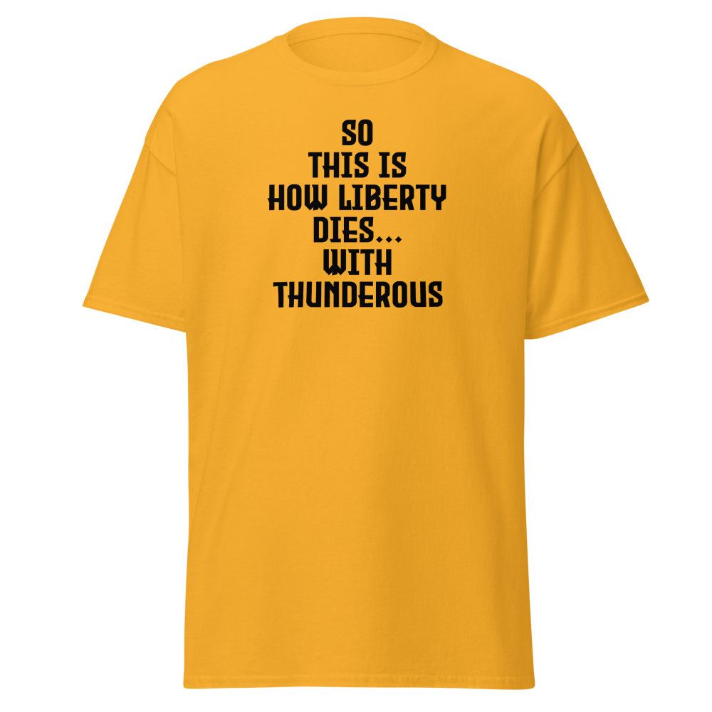 "So this is how liberty dies… with thunderous applause" printed on a gold on an invisible body