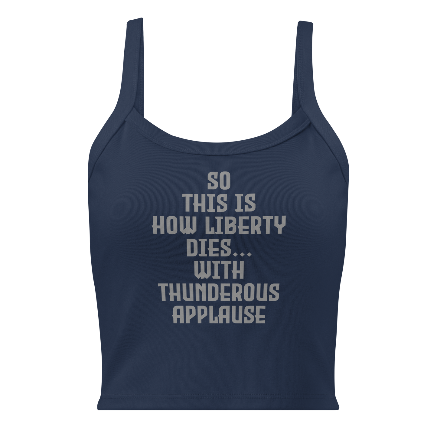 "So this is how liberty dies… with thunderous applause" printed on a solid navy blend women's micro-rib tanktop laying on a flat surface
