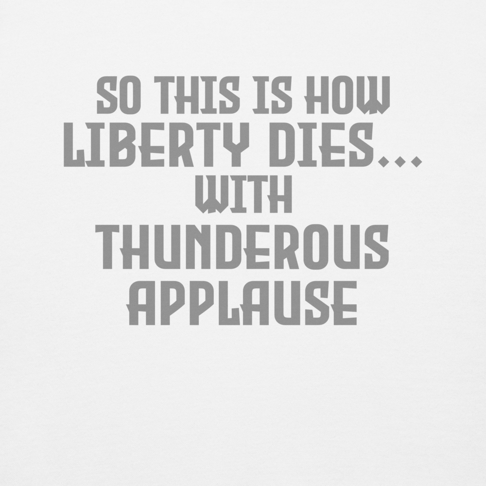 "So this is how liberty dies… with thunderous applause" printed on a white background