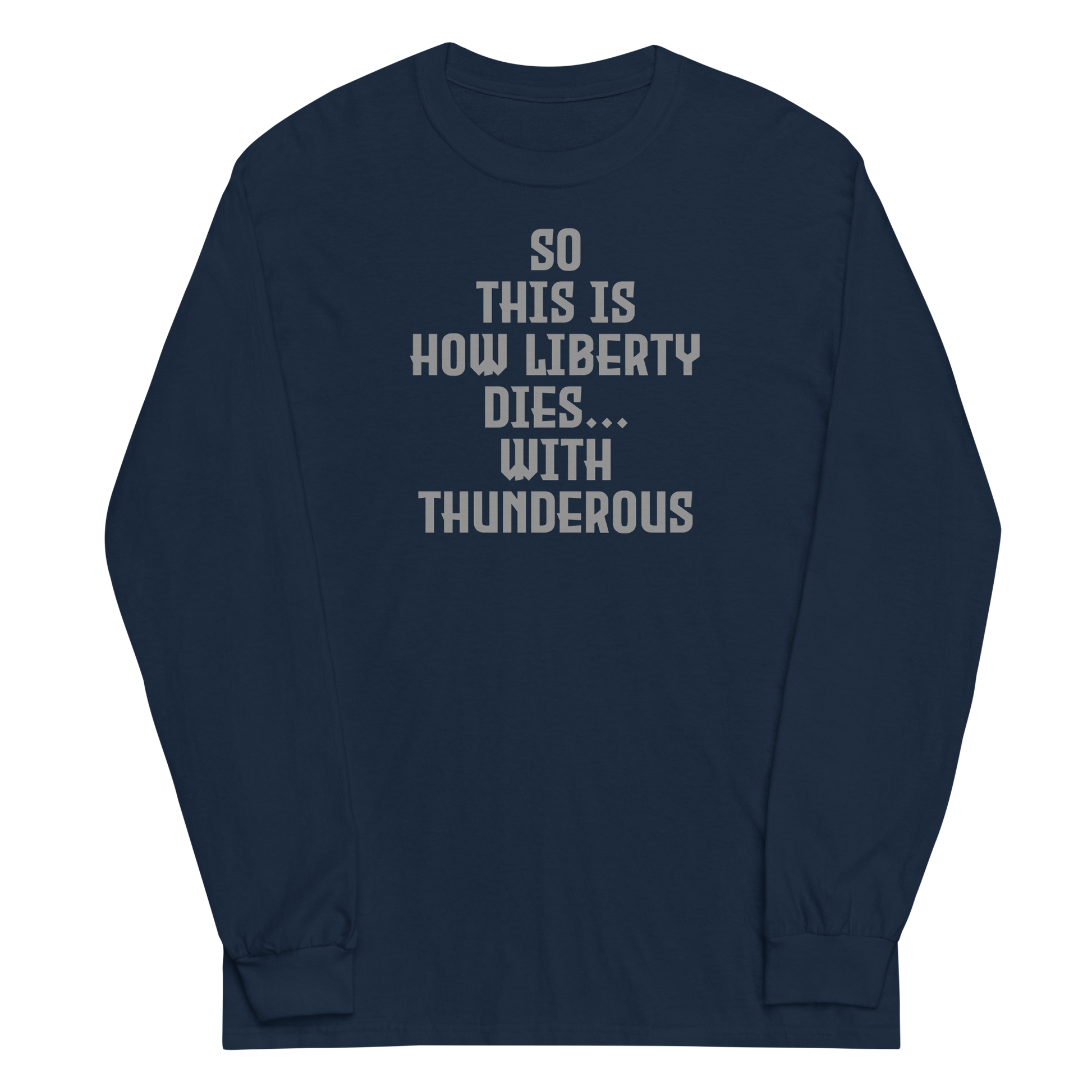 "So this is how liberty dies… with thunderous applause" printed on a navy men's long sleeve shirt laying on a flat surface