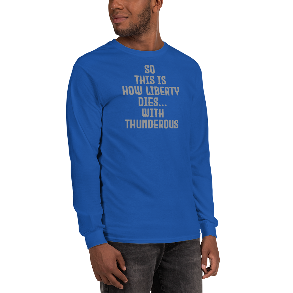 "So this is how liberty dies… with thunderous applause" printed on a royal men's long sleeve shirt worn by a male