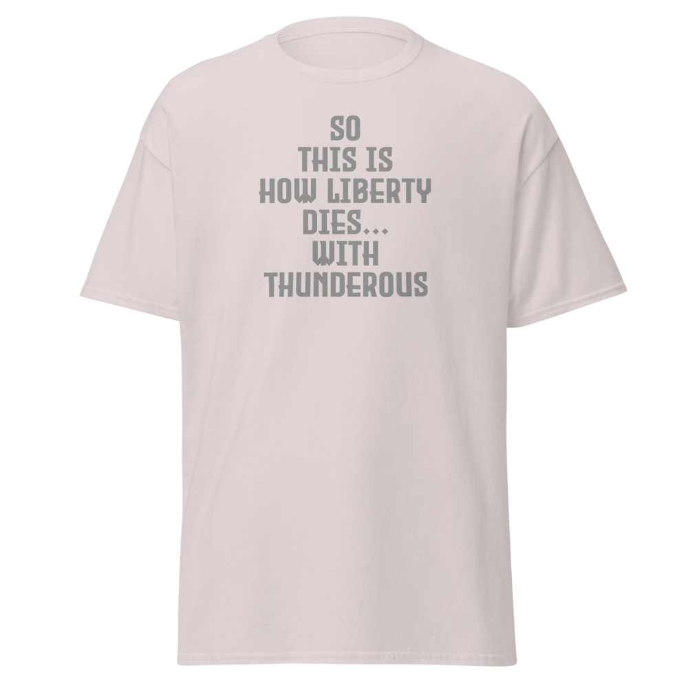 "So this is how liberty dies… with thunderous applause" printed on a ice grey on an invisible body