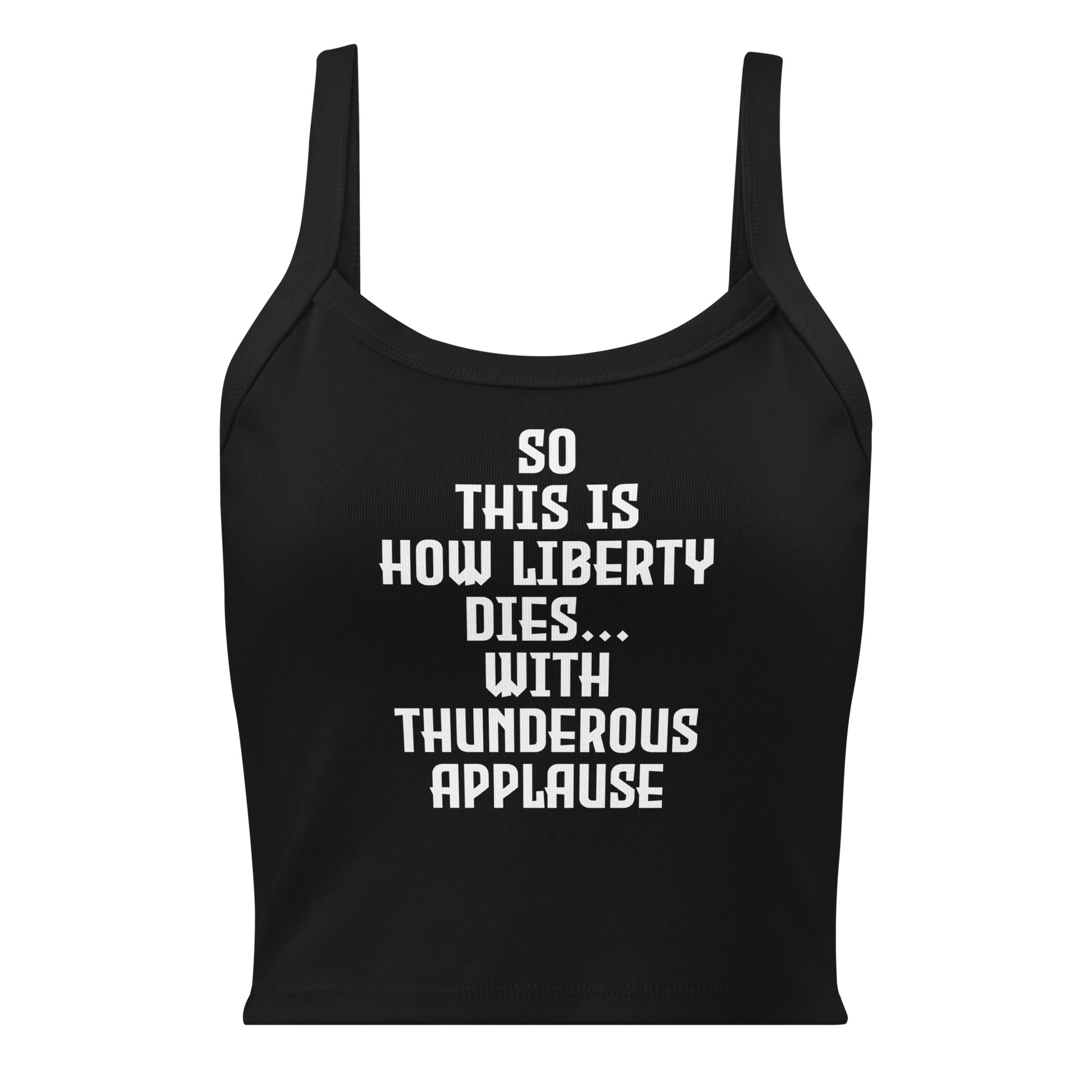 "So this is how liberty dies… with thunderous applause" printed on a solid black blend women's micro-rib tanktop laying on a flat surface