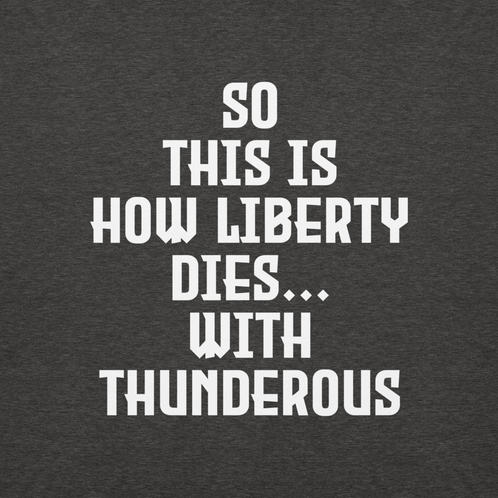 "So this is how liberty dies… with thunderous applause" printed on a charcoal heather background