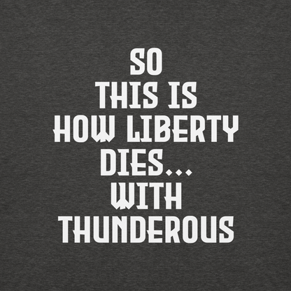 "So this is how liberty dies… with thunderous applause" printed on a charcoal heather background