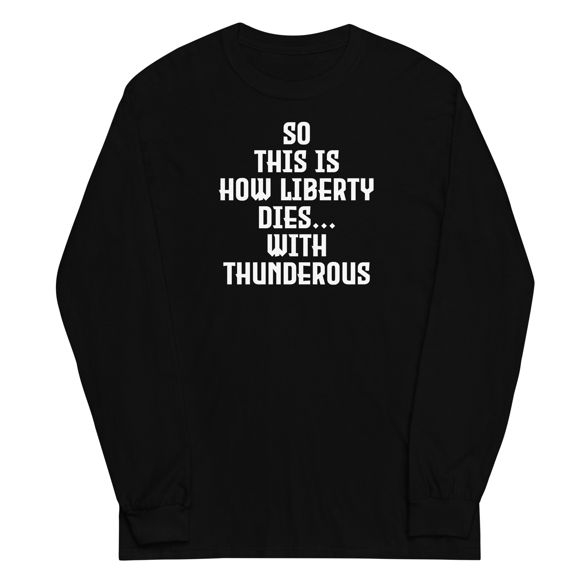 "So this is how liberty dies… with thunderous applause" printed on a black men's long sleeve shirt laying on a flat surface