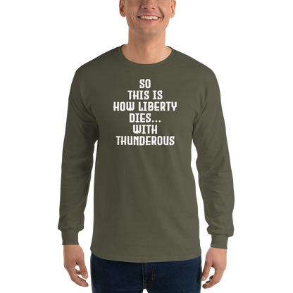 "So this is how liberty dies… with thunderous applause" printed on a military green men's long sleeve shirt worn by a male
