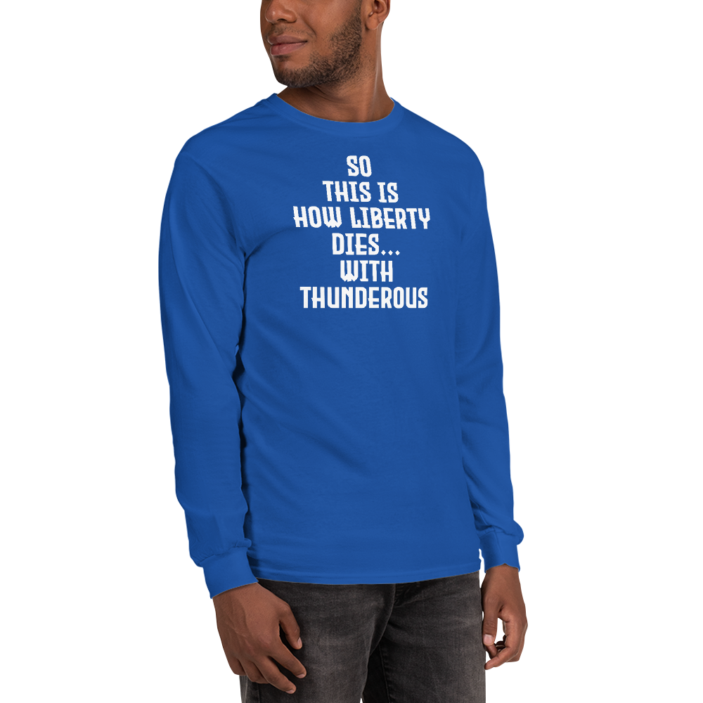 "So this is how liberty dies… with thunderous applause" printed on a royal men's long sleeve shirt worn by a male