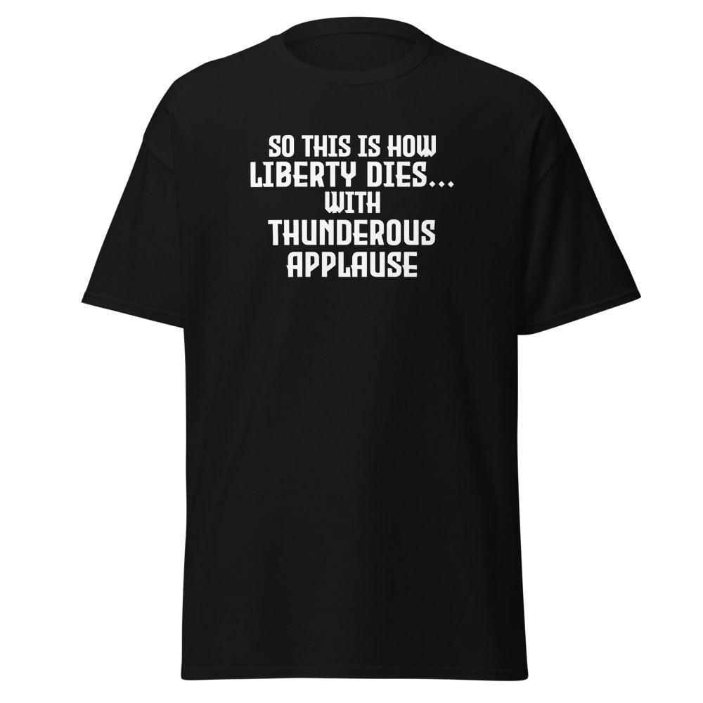 "So this is how liberty dies… with thunderous applause" printed on a black on an invisible body