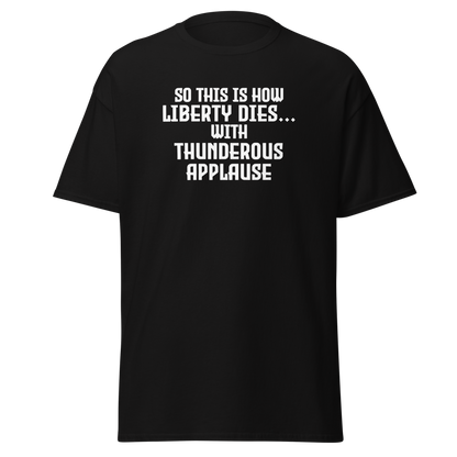 "So this is how liberty dies… with thunderous applause" printed on a black on an invisible body
