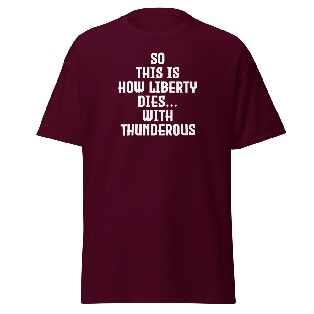 "So this is how liberty dies… with thunderous applause" printed on a maroon on an invisible body