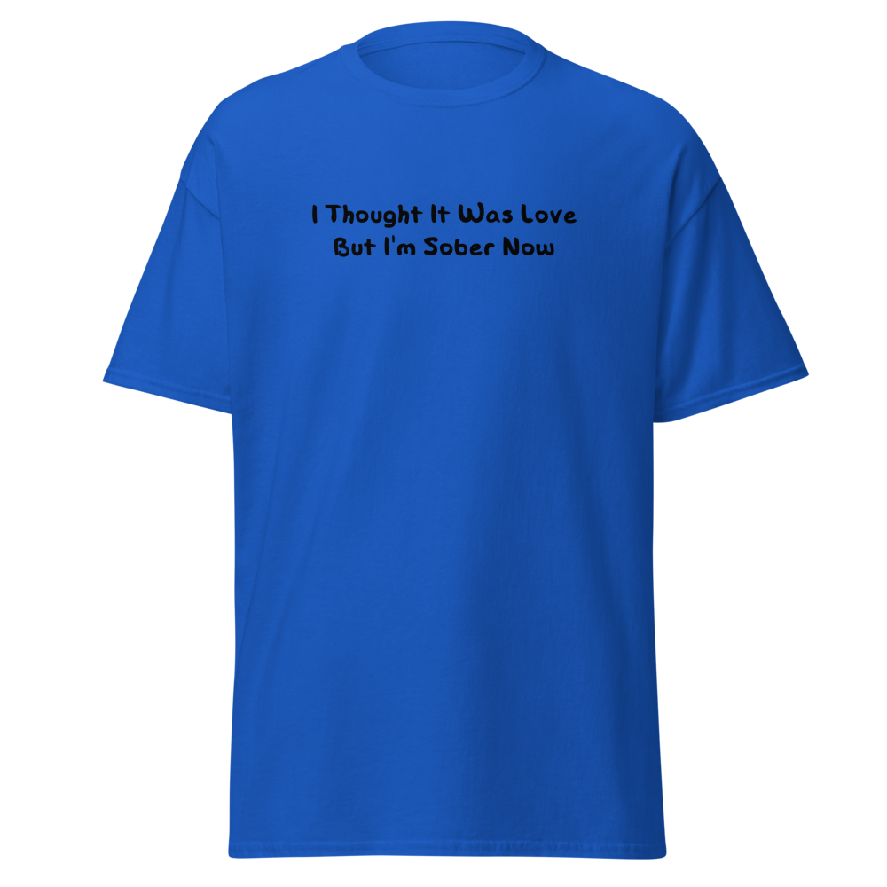 "I thought it was love but I’m sober now" printed on a royal on an invisible body