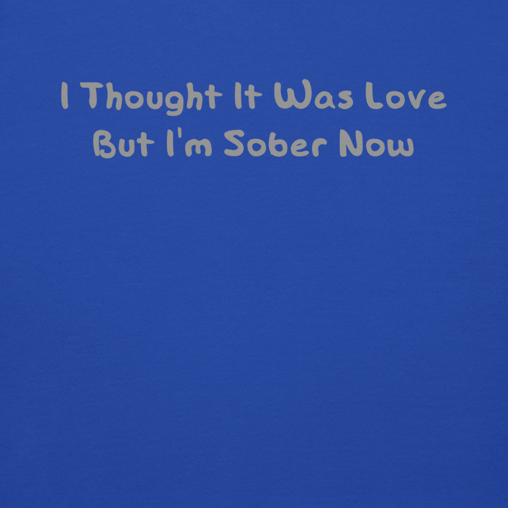 "I thought it was love but I’m sober now" printed on a team royal background