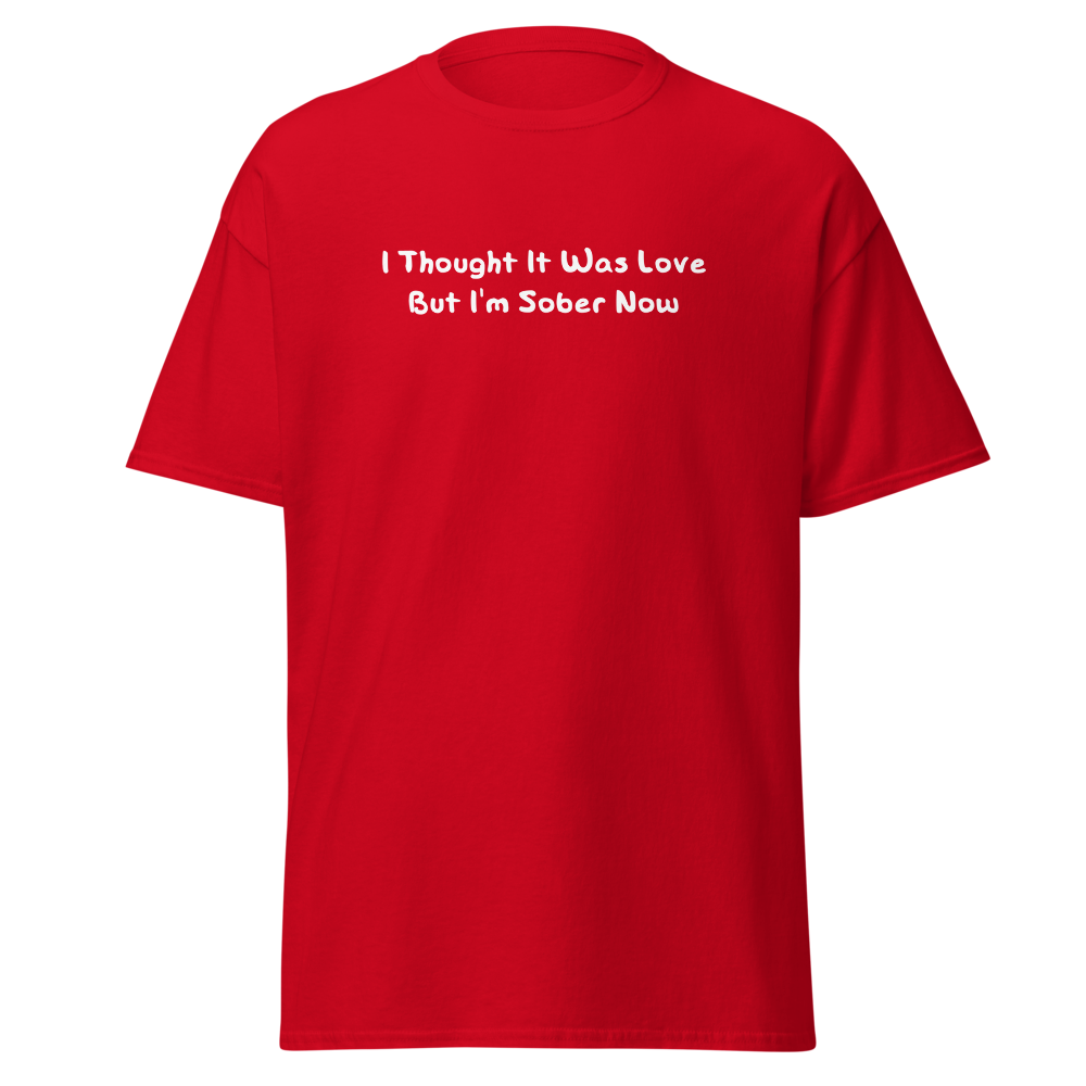 "I thought it was love but I’m sober now" printed on a red on an invisible body