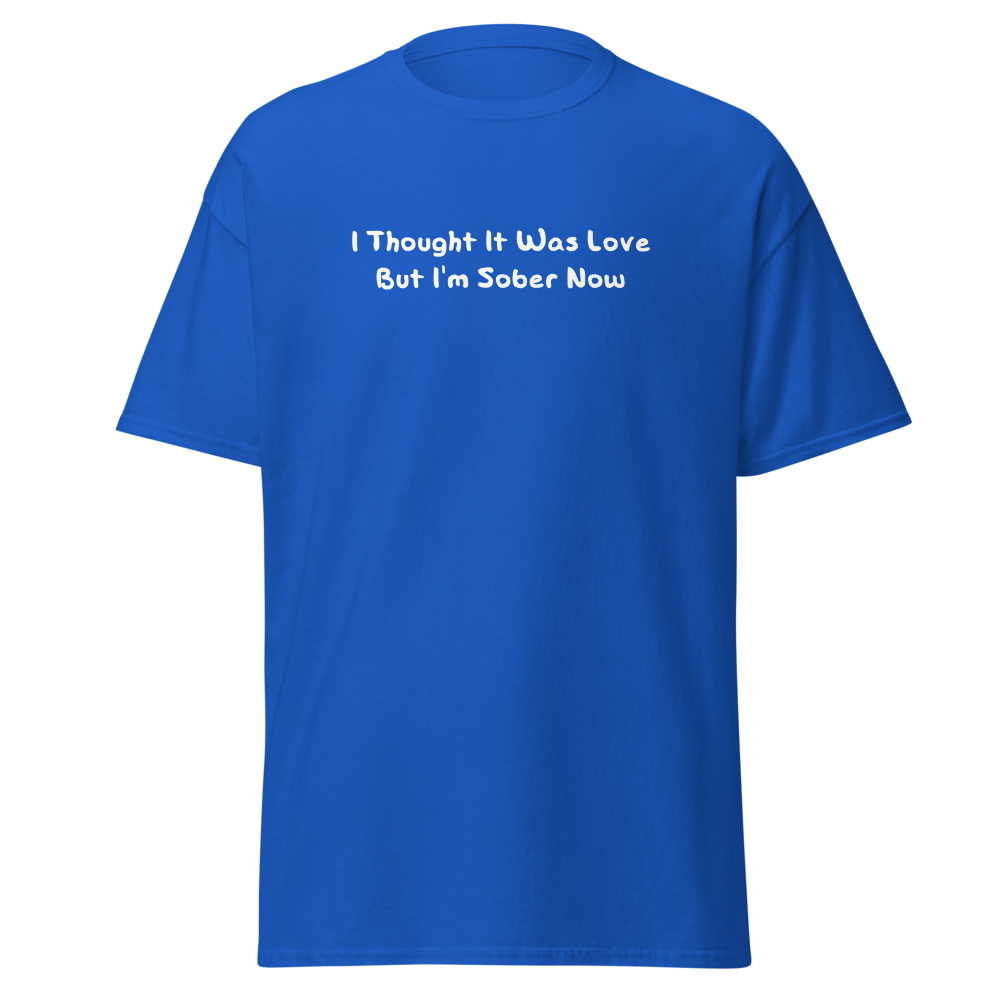 "I thought it was love but I’m sober now" printed on a royal on an invisible body
