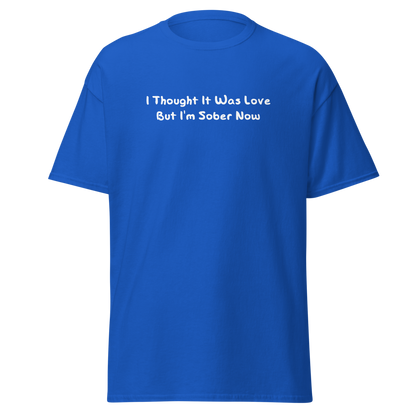 "I thought it was love but I’m sober now" printed on a royal on an invisible body