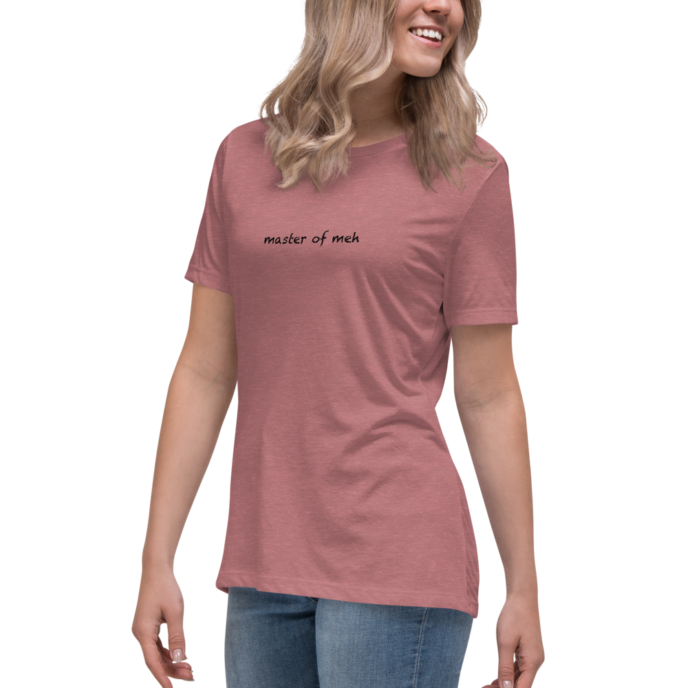 "Master of meh" printed on a heather mauve women's relaxed t-shirt worn by a female
