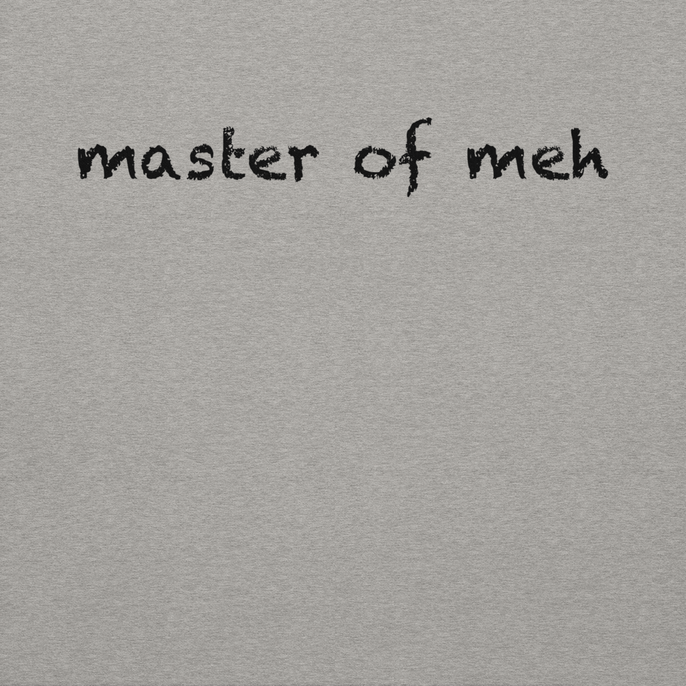 "Master of meh" printed on a carbon grey background