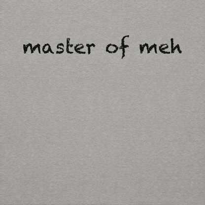 "Master of meh" printed on a carbon grey background