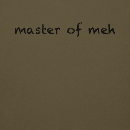 "Master of meh" printed on a military green background