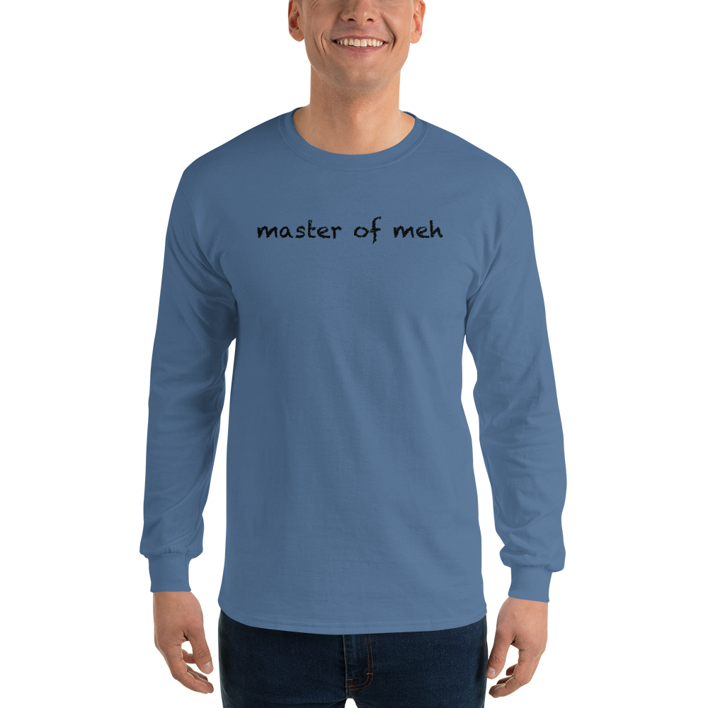 "Master of meh" printed on a indigo blue men's long sleeve shirt worn by a male