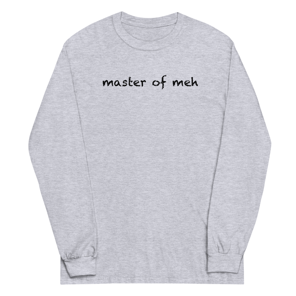 "Master of meh" printed on a sport grey men's long sleeve shirt laying on a flat surface