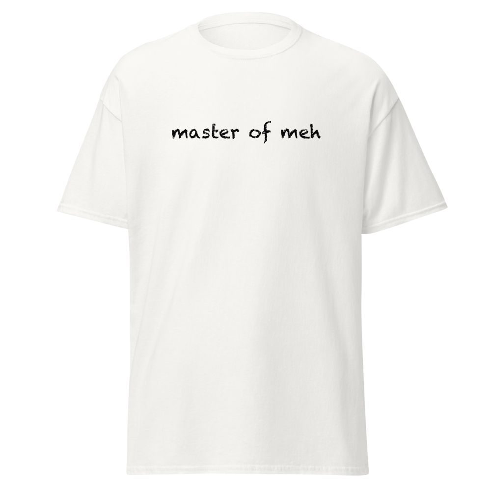 "Master of meh" printed on a white on an invisible body