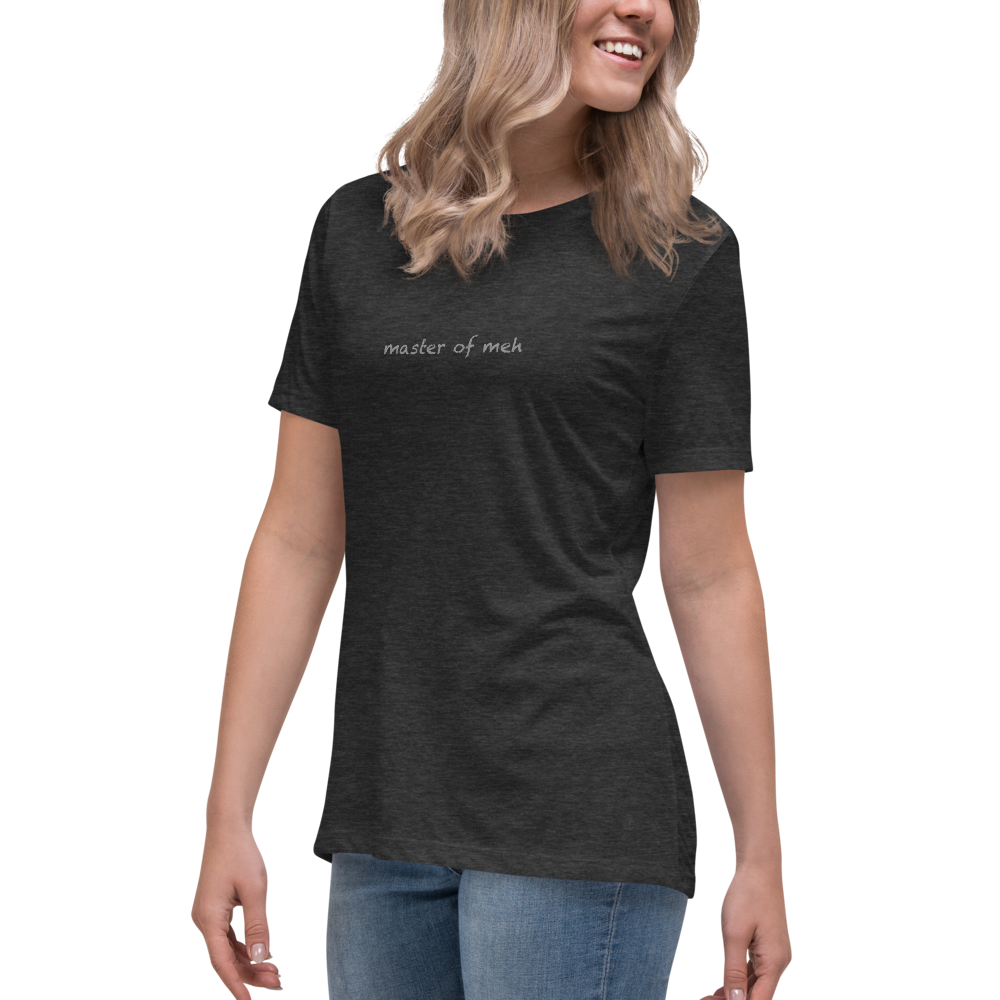 "Master of meh" printed on a dark grey heather women's relaxed t-shirt worn by a female