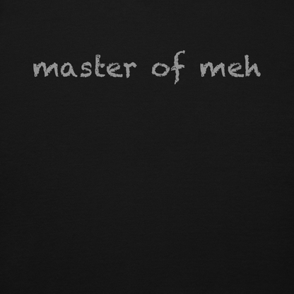 "Master of meh" printed on a black background