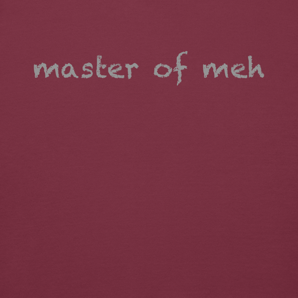 "Master of meh" printed on a maroon background