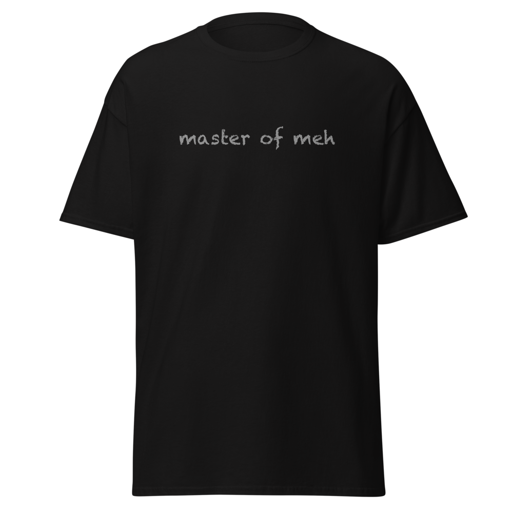 "Master of meh" printed on a black on an invisible body