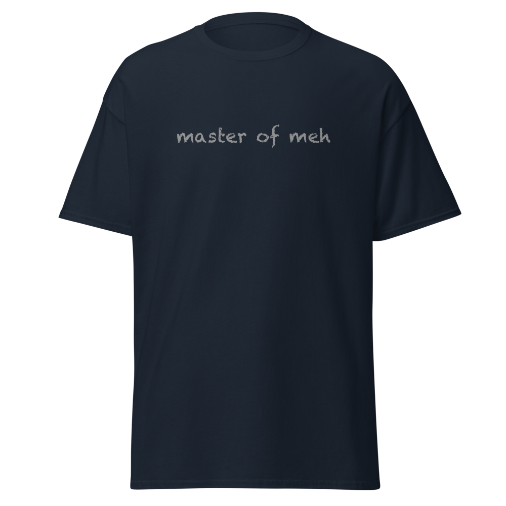 "Master of meh" printed on a navy on an invisible body