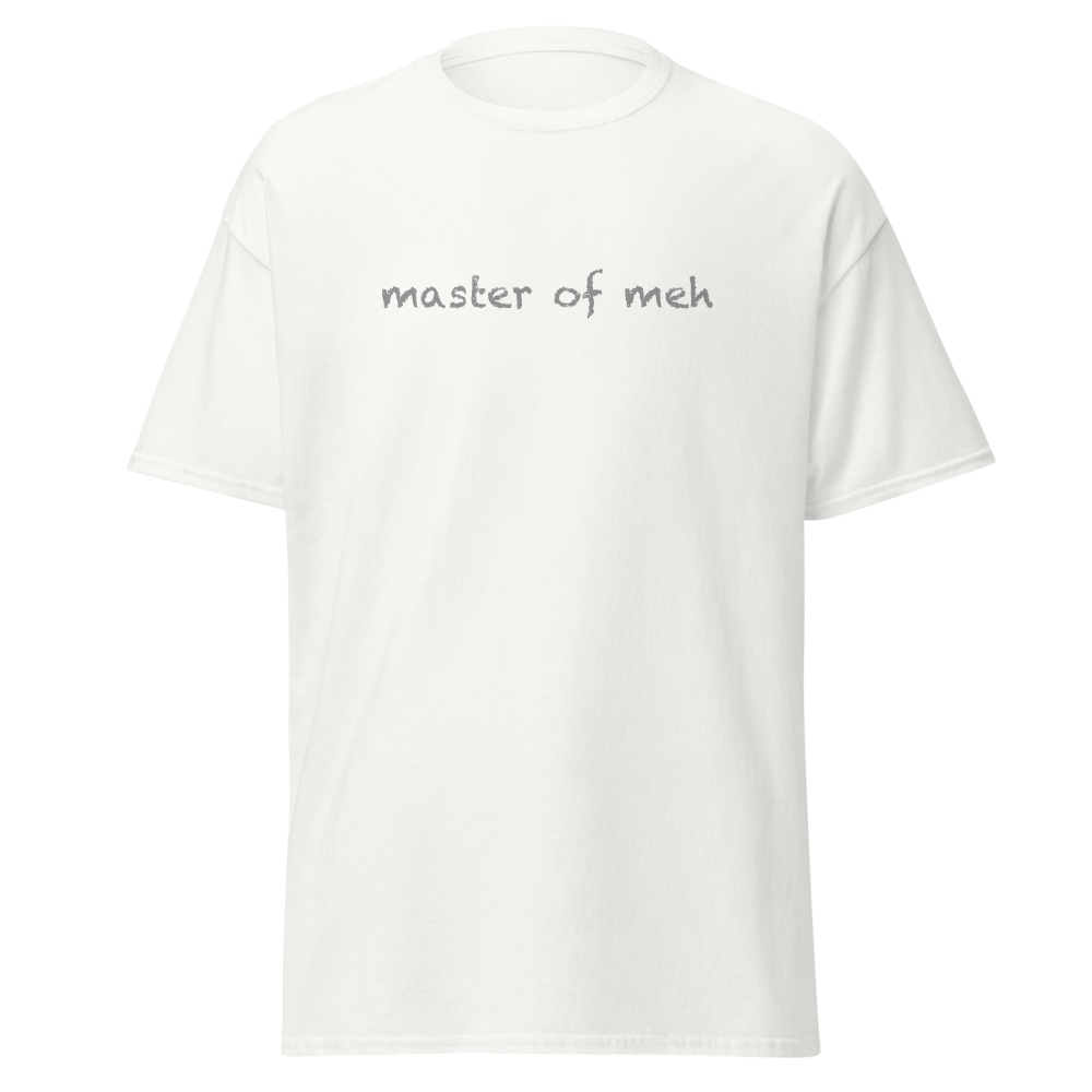 "Master of meh" printed on a white on an invisible body