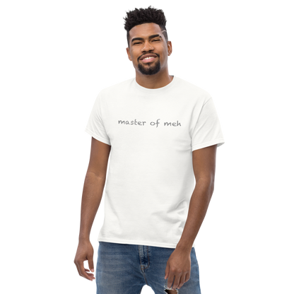 "Master of meh" printed on a white unisex classic tee worn by a male