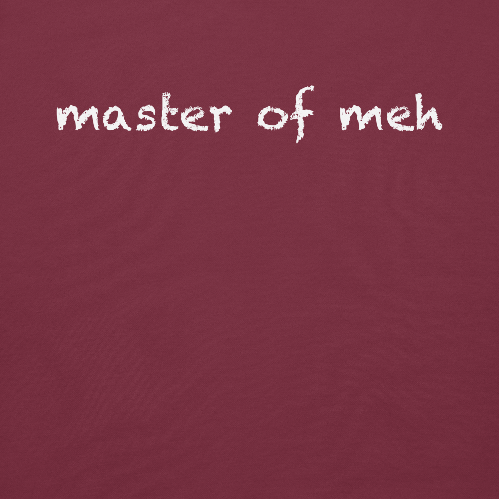 "Master of meh" printed on a maroon background
