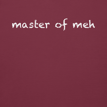 "Master of meh" printed on a maroon background