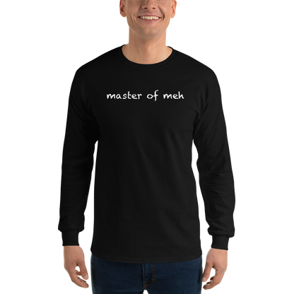 "Master of meh" printed on a black men's long sleeve shirt worn by a male
