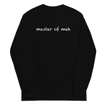 "Master of meh" printed on a black men's long sleeve shirt laying on a flat surface