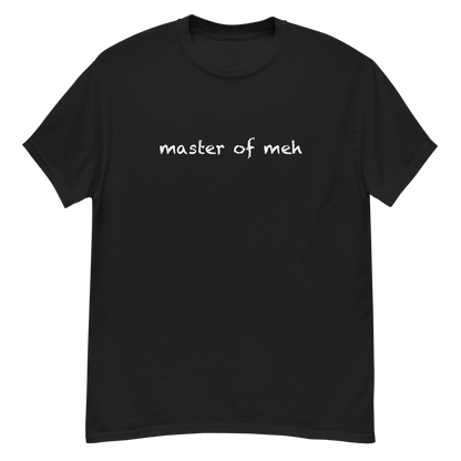 "Master of meh" printed on a black unisex classic tee laying on a flat surface