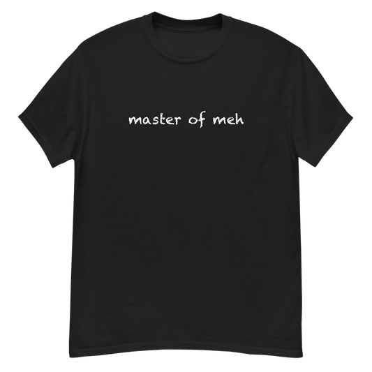 "Master of meh" printed on a black unisex classic tee laying on a flat surface