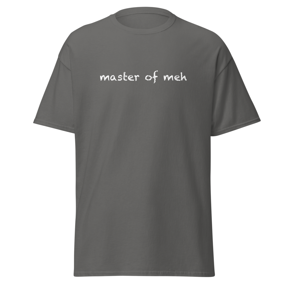 "Master of meh" printed on a charcoal on an invisible body