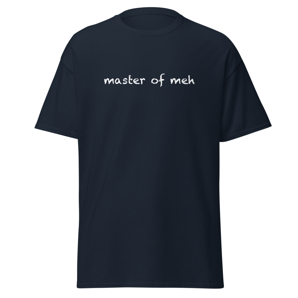 "Master of meh" printed on a navy on an invisible body