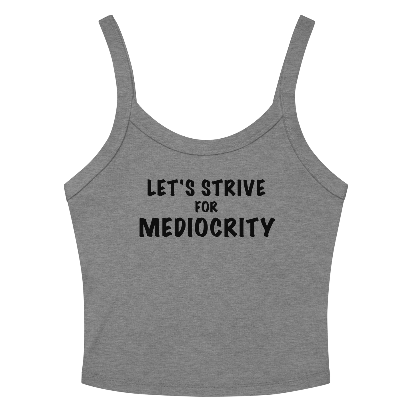 "Let's strive for mediocity" printed on a athletic heather women's micro-rib tanktop laying on a flat surface amongst sunglasses and shorts