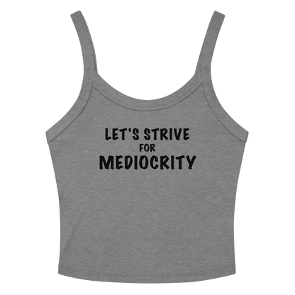 "Let's strive for mediocity" printed on a athletic heather women's micro-rib tanktop laying on a flat surface amongst sunglasses and shorts