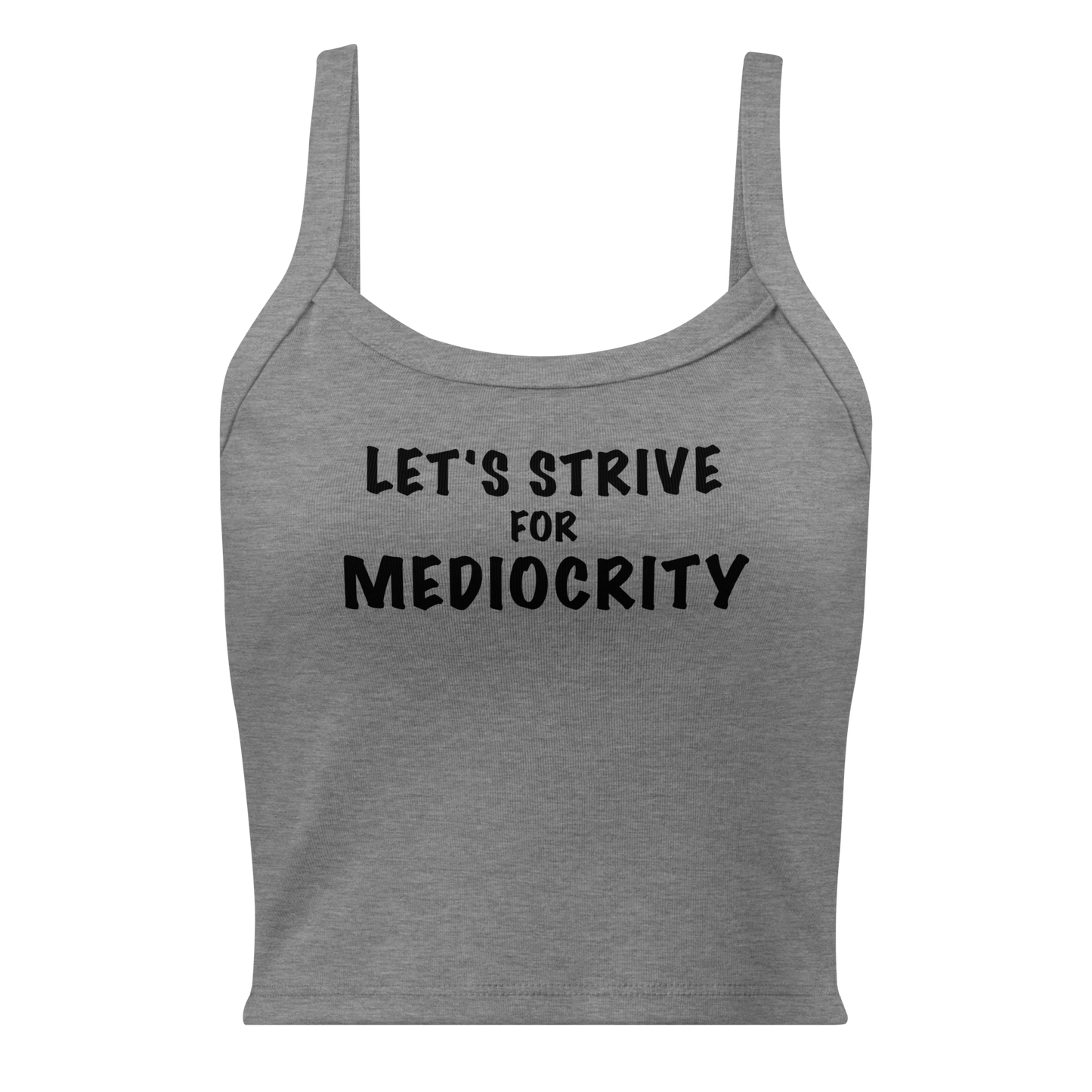 "Let's strive for mediocity" printed on a athletic heather women's micro-rib tanktop laying on a flat surface