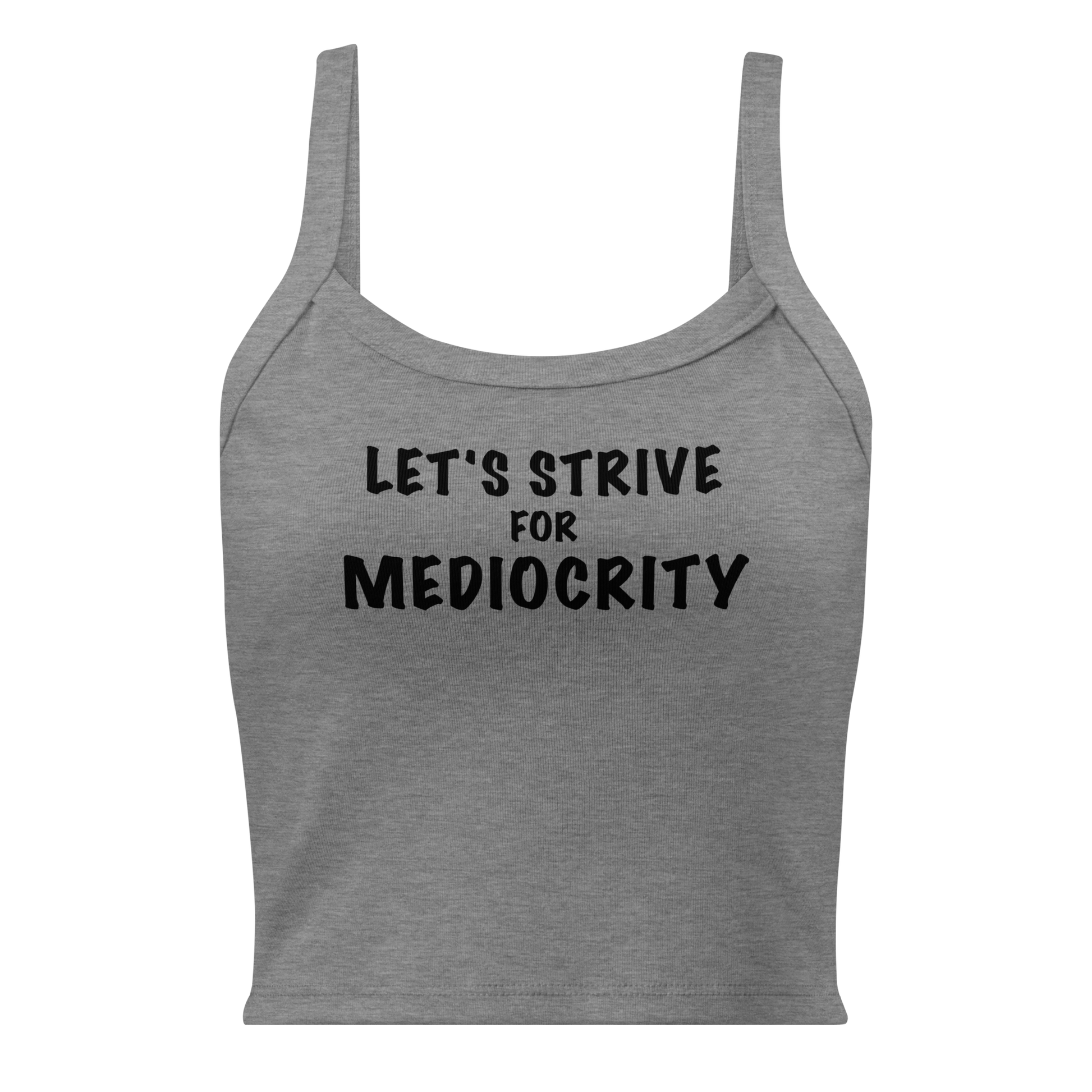 "Let's strive for mediocity" printed on a athletic heather women's micro-rib tanktop laying on a flat surface