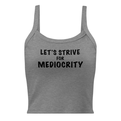 "Let's strive for mediocity" printed on a athletic heather women's micro-rib tanktop laying on a flat surface