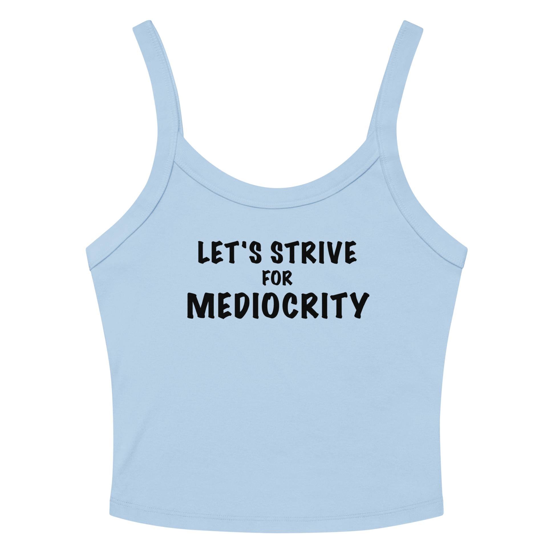 "Let's strive for mediocity" printed on a solid baby blue blend tbd